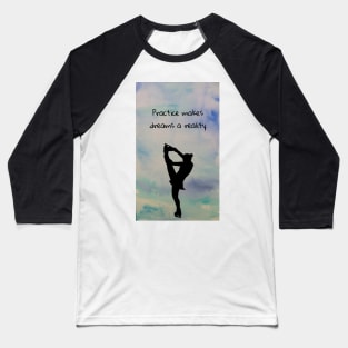 Practice makes Dreams a reality Baseball T-Shirt